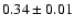 $ 0.34 \pm 0.01 $