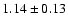$ 1.14 \pm 0.13 $
