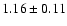 $ 1.16 \pm 0.11 $