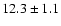 $ 12.3 \pm 1.1 $