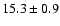 $ 15.3 \pm 0.9 $