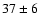 $ 37 \pm 6 $