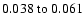 $
0.038~{\rm to}~0.061 $