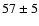 $ 57 \pm 5 $