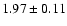 $ 1.97 \pm 0.11 $