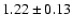 $ 1.22 \pm 0.13 $