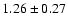 $ 1.26 \pm 0.27 $