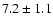$ 7.2 \pm 1.1 $