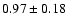 $ 0.97 \pm 0.18 $