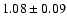 $ 1.08 \pm 0.09 $