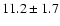 $ 11.2 \pm 1.7 $