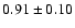 $ 0.91 \pm 0.10 $