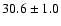 $ 30.6 \pm 1.0 $