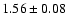 $ 1.56 \pm 0.08
$