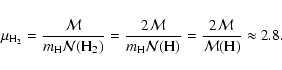 \begin{displaymath}\mu_{\rm H_2} =
\frac{\mathcal{M}}{m_{\rm H} \mathcal{N}({\r...
...)}
= \frac{2 \mathcal{M}}{\mathcal{M}({\rm H})}
\approx 2.8.
\end{displaymath}