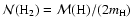 $\mathcal{N}({\rm H_2}) = \mathcal{M}({\rm H}) / (2 m_{\rm H})$