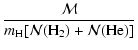 $\displaystyle \frac{\mathcal{M}}{
m_{\rm H} [\mathcal{N}({\rm H_2}) + \mathcal{N}({\rm He})]
}$