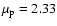 $\mu_{\rm p} = 2.33$