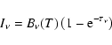 \begin{displaymath}I_{\nu} = B_{\nu}(T) \left( 1 - {\rm e}^{-\tau_{\nu}} \right)
\end{displaymath}