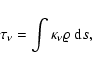 \begin{displaymath}\tau_{\nu} = \int \kappa_{\nu} \varrho ~ {\rm d} s ,
\end{displaymath}