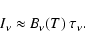 \begin{displaymath}I_{\nu} \approx B_{\nu}(T) ~ \tau_{\nu}.
\end{displaymath}