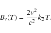 \begin{displaymath}B_{\nu}(T) = \frac{2 \nu^2}{c^2} k_{\rm B} T.
\end{displaymath}