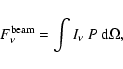 \begin{displaymath}F_{\nu}^{\rm beam} = \int I_{\nu} ~ P ~ {\rm d} \Omega,
\end{displaymath}