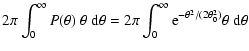$\displaystyle 2 \pi \int_0^{\infty}
P(\theta) ~ \theta ~ {\rm d} \theta
= 2 \pi \int_0^{\infty}
{\rm e}^{- \theta^2 / (2 \theta_0^2)} \theta ~ {\rm d} \theta$