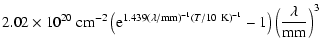 $\displaystyle \displaystyle 2.02 \times 10^{20}~{\rm cm^{-2}}
\left( {\rm e}^{1...
...1}
(T / {\rm 10~K})^{-1}} - 1 \right)
\left( \frac{\lambda}{\rm mm} \right)^{3}$