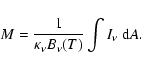 \begin{displaymath}M = \frac{1}{\kappa_{\nu} B_{\nu}(T)} \int I_{\nu} ~ {\rm d} A.
\end{displaymath}