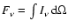 $F_{\nu} = \int I_{\nu} ~ {\rm d} \Omega$