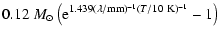 $\displaystyle \displaystyle 0.12~M_{\odot}
\left( {\rm e}^{1.439 (\lambda / {\rm mm})^{-1}
(T / {\rm 10~K})^{-1}} - 1 \right)$