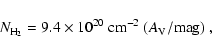 \begin{displaymath}N_{\rm H_2} = 9.4 \times 10^{20}~{\rm cm^{-2}} ~ (A_{\rm V} / \rm mag) ~ ,
\end{displaymath}