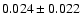 $ 0.024 \pm 0.022 $