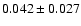 $ 0.042 \pm 0.027 $