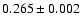 $ 0.265 \pm 0.002 $