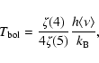\begin{displaymath}T_{\rm bol} = \frac{\zeta(4)}{4\zeta(5)} \frac{h \langle \nu \rangle}{k_{\rm B}},
\end{displaymath}
