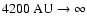 $4200~\rm AU \to \infty$