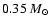 $ 0.35~M_{\odot}$
