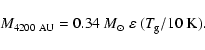 \begin{displaymath}M_{4200~\rm AU} = 0.34~M_{\odot} ~ \varepsilon ~ (T_{\rm g} / 10~{\rm K}).
\end{displaymath}