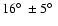 $16 \hbox{$^\circ$ }\pm 5 \hbox{$^\circ$ }$