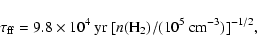 \begin{displaymath}\tau_{\rm ff} = 9.8 \times 10^4~{\rm yr} ~ [n({\rm H_2}) / (10^5~{\rm cm^{-3}})]^{-1/2},
\end{displaymath}