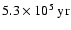 $5.3 \times 10^5~\rm yr$