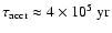 $\tau_{\rm accr} \approx 4 \times 10^5~{\rm yr}$