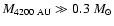 $M_{4200~\rm AU} \gg 0.3~M_{\odot}$