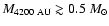 $M_{4200~\rm AU} \gtrsim 0.5~M_{\odot}$