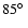 $ 85 \hbox{$^\circ$ }$