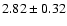 $ 2.82 \pm 0.32 $
