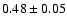 $ 0.48 \pm 0.05 $