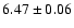 $ 6.47 \pm 0.06 $